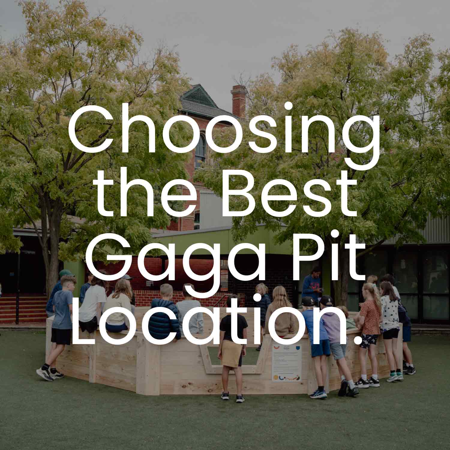 A picture of kids playing in a Gaga Ball Pit with text over image stating 'Choosing the Best Gaga Pit Location.'